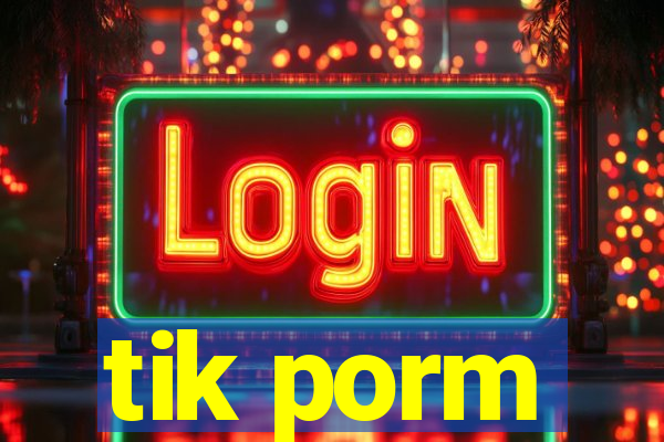 tik porm